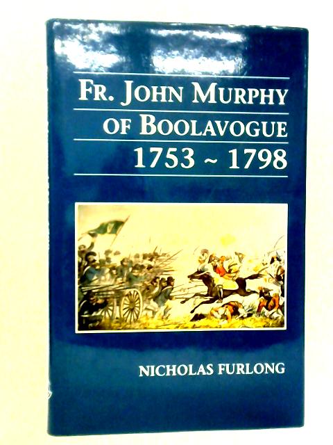 Fr. John Murphy Boolavogue 1753-1798 By Nicholas Furlong