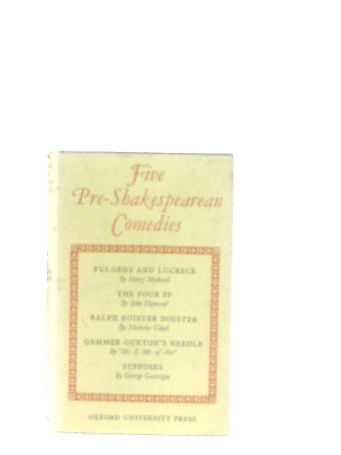 Five Pre-Shakespearean Comedies (Early Tudor Period) By Frederick S. Boas