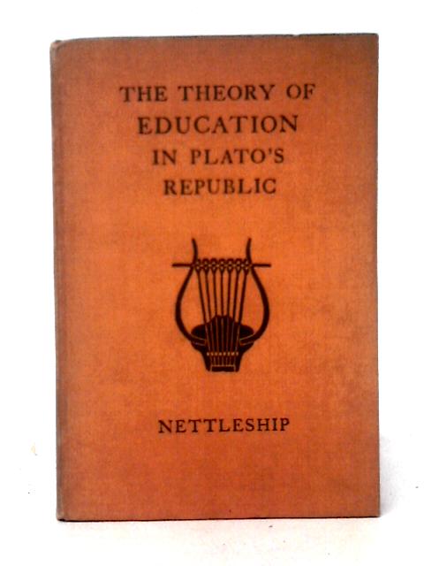 The Theory of Education in Plato's Republic von Richard Lewis Nettleship