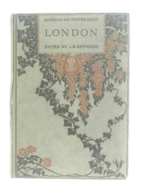 Quotation & Picture Series: London By J. B. Reynolds (Ed.)