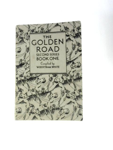 The Golden Road Second Series Book One von W. Bertram White