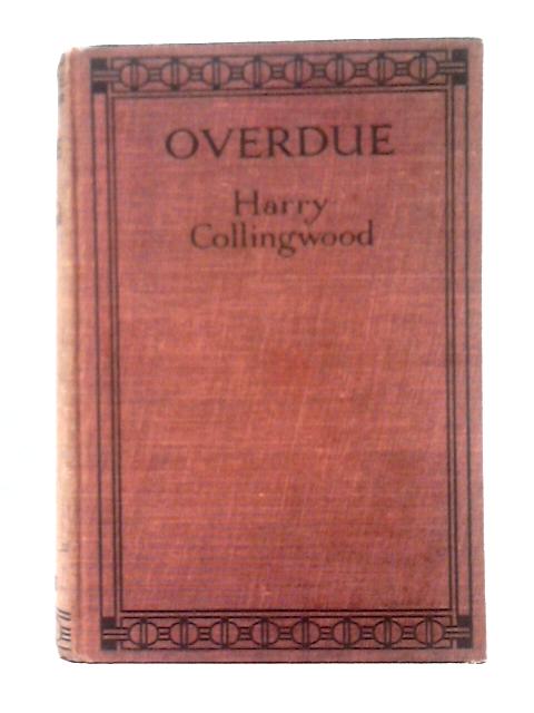 Overdue: The Story of a Missing Ship By Harry Collingwood