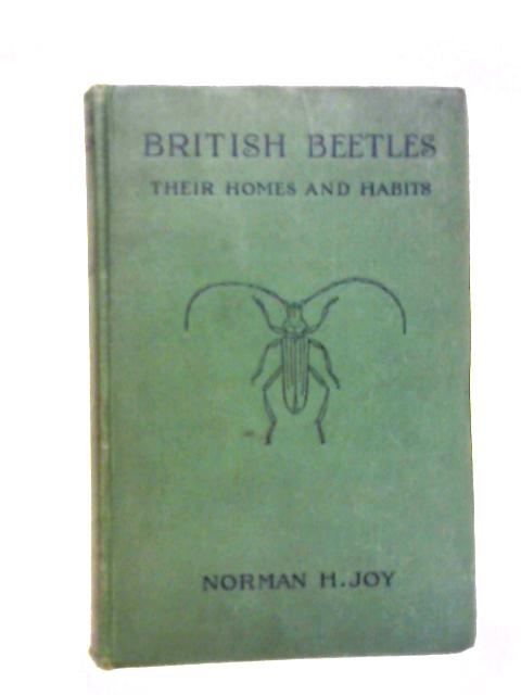 British Beetles, Their Homes and Habits By Norman H. Joy