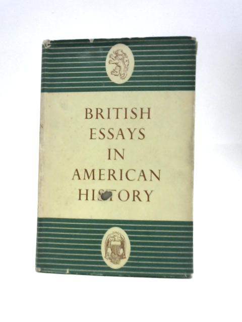 British Essays in American History By H.C.Allen & C.P.Hill (Eds.)