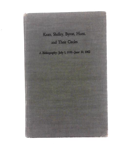 Keats, Shelley, Byron, Hunt, and Their Circles A Bibliography July 1, 1950-June 30, 1962 von David Bonnell Green Edwin Graves Wilson (eds.)