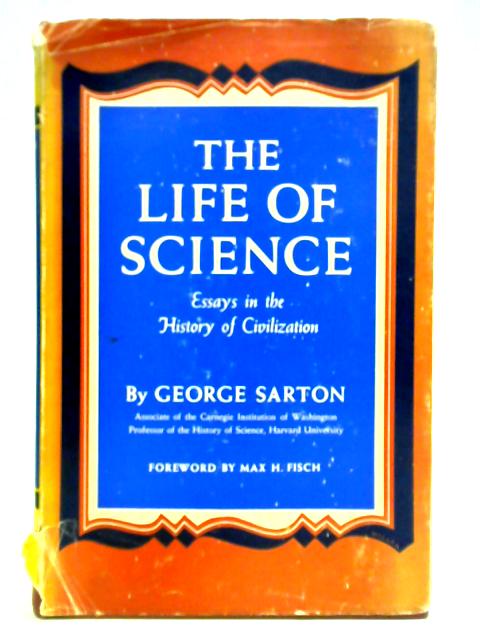 The Life of Science By George Sarton