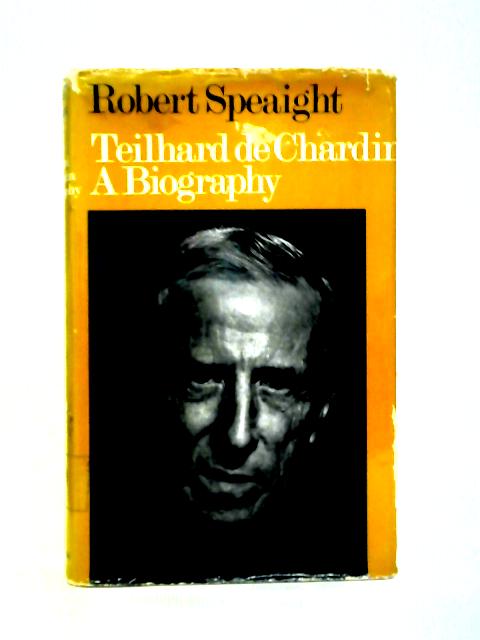 Teilhard de Chardin, A Biography von Robert Speaight