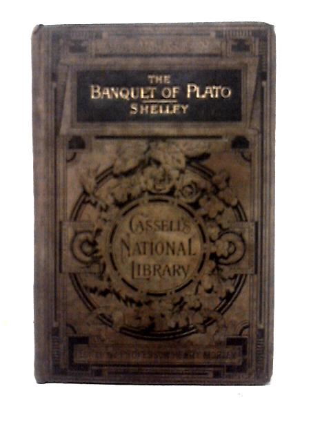 The Banquet Of Plato And Other Pieces. By Percy Bysshe Shelley Professor Henry Morley (ed)