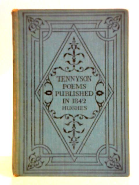 Tennyson: Poems Published in 1842 By Alfred Tennyson A.M.D. Hughes