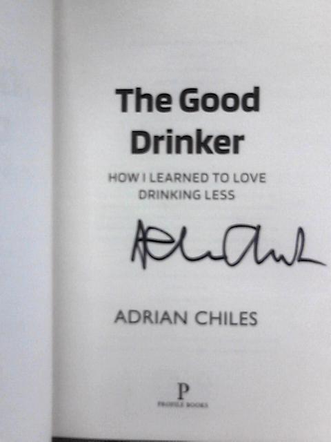 The Good Drinker: How I Learned to Love Drinking Less By Adrian Chiles