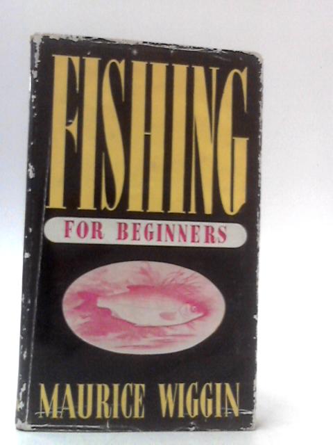 Fishing For Beginners By Maurice Wiggin