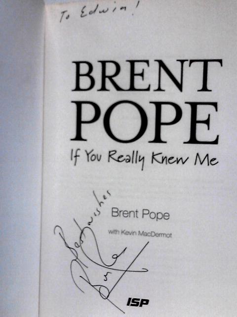 Brent Pope: If You Really Knew Me By Brent Pope