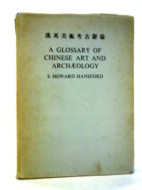 A Glossary Of Chinese Art And Archaeology By S. Howard Hansford