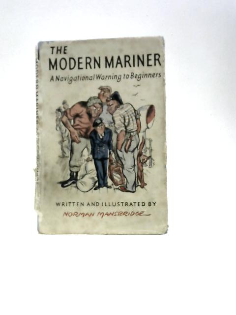 The Modern Mariner: A Navigational Warning To Beginners par Norman Mansbridge