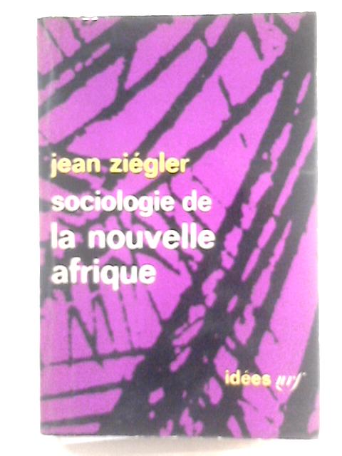 Sociologie De La Nouvelle Afrique von Jean Ziegler