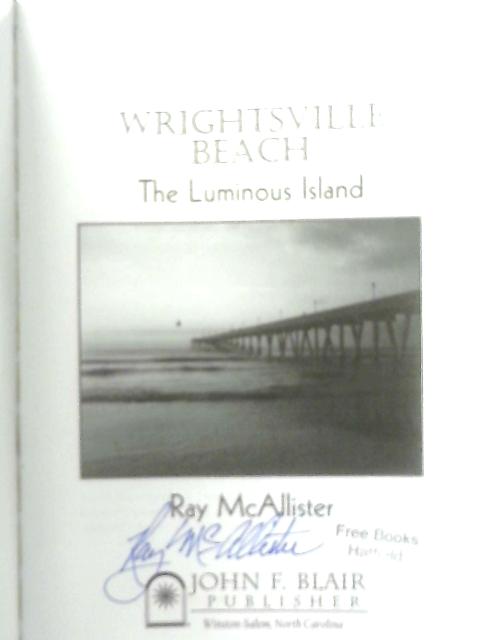 Wrightsville Beach: The Luminous Island By Ray McAllister