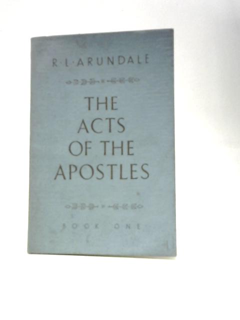 The Acts of the Apostles (Book One) By R.L. Arundale