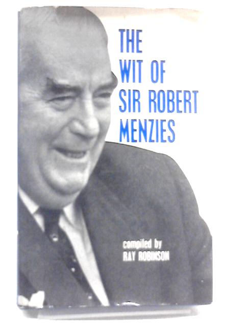 The Wit of Sir Robert Menzies By Ray Robinson