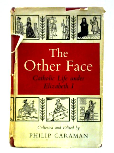 The Other Face: Catholic Life Under Elizabeth I By Philip Caraman