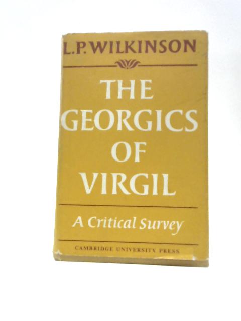 The Georgics of Virgil: A Critical Survey von L. P.Wilkinson