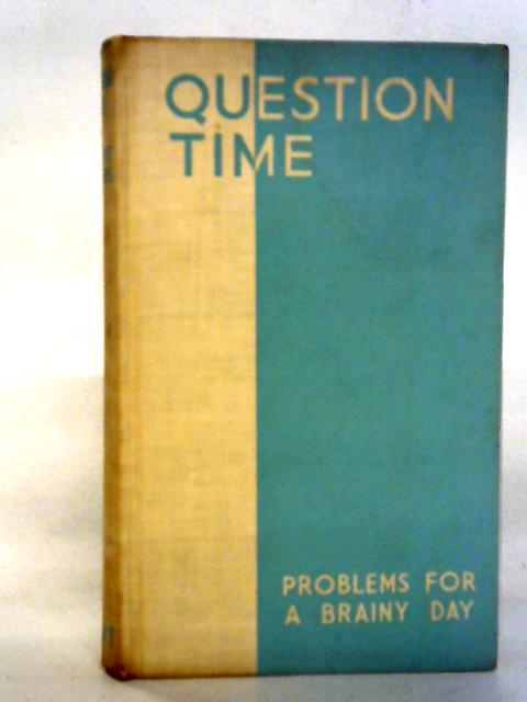 Question Time - Problems For A Brainy Day By Hubert Phillips