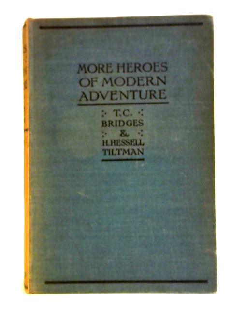 More Heroes of Modern Adventure By T. C. Bridges, H. Hessell Tiltman