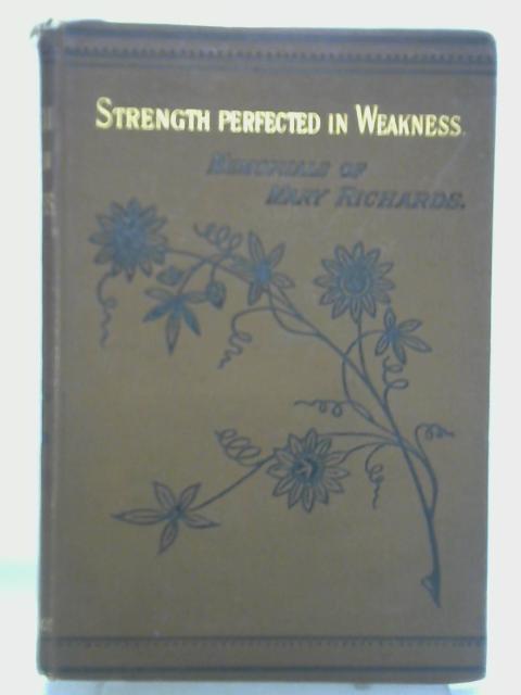 Strength Perfected Weakness: Memorial of Mary Richards von E. A. H. (ed.)