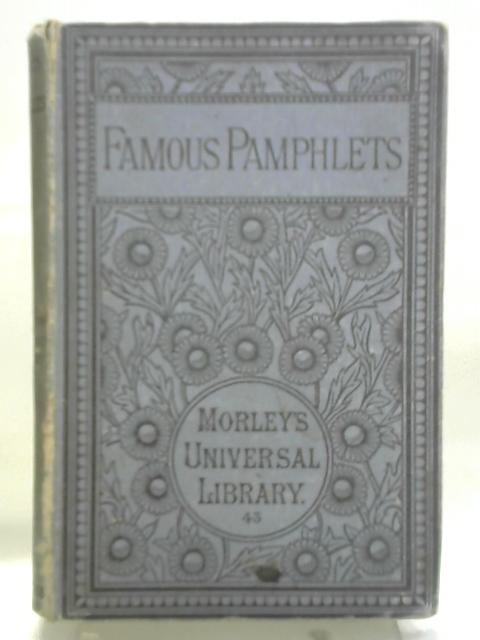 Famous Pamphlets : Milton's Aeropagitica, Killing No murder, De Foe's Shortest Way with Dissenters, Steele's Crisis, Whateley's Historic Doubts Concerning Napoleon Buonaparte, Copleston's Advice von Henry Morley (introduction)