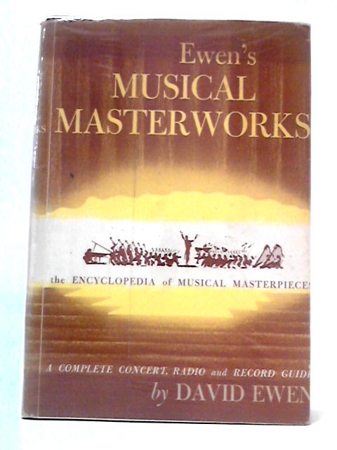 Ewen's Musical Masterworks The Encyclopedia Of Musical Masterpieces By David Ewen