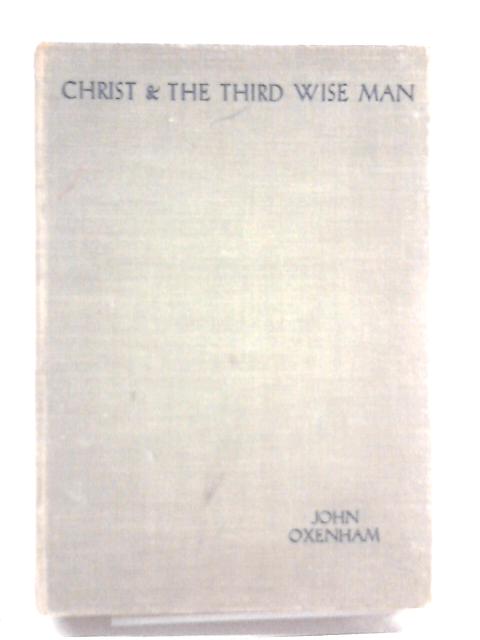 Christ And The Third Wise Man von John Oxenham