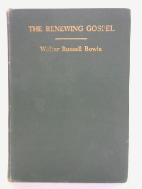 The Renewing Gospel By Walter Russell Bowie