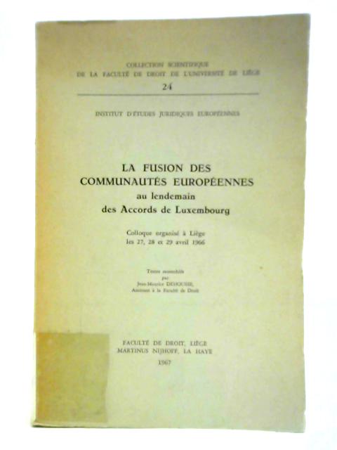 La Fusion Des Communautes Europeennes Au Lendemain Des Accords De Luxembourg. No. 24 By Jean-Maurice Dehousse