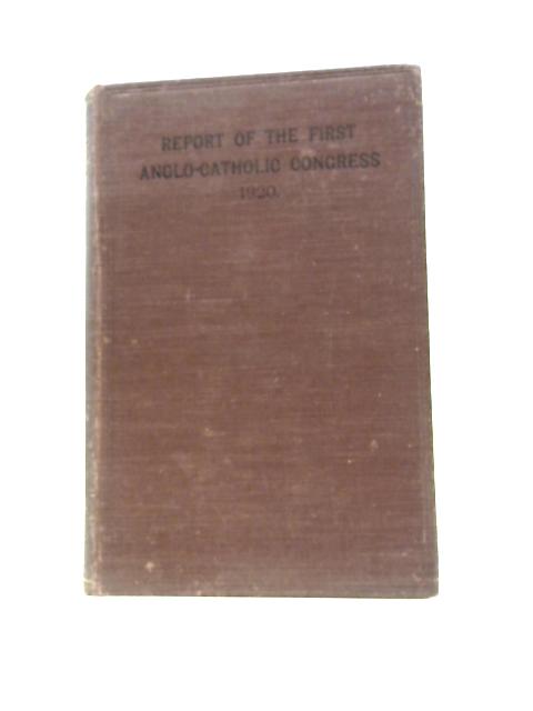 Report Of The First Anglo-catholic Congress, London 1920 von Darwell Stone (Ed.)