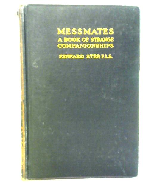 Messmates: A Book of Strange Companionships in Nature von Edward Step