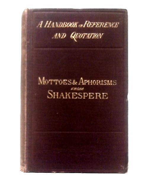 Mottoes and Aphroisms From Shakespeare von William Shakespeare