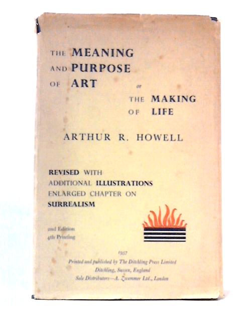 The Meaning and Purpose of Art or The Making of Life By Arthur R. Howell