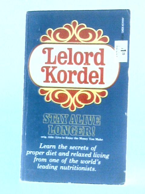 Stay Alive Longer! By Lelord Kordel