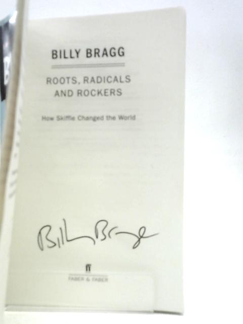 Roots, Radicals and Rockers: How Skiffle Changed the World By Billy Bragg