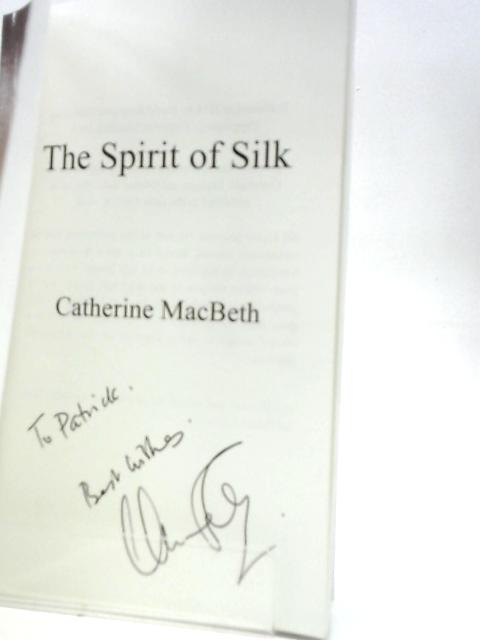 The Spirit of Silk By Catherine MacBeth