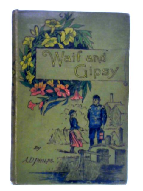 Waif and Gipsy By Mrs. A. D. Philps