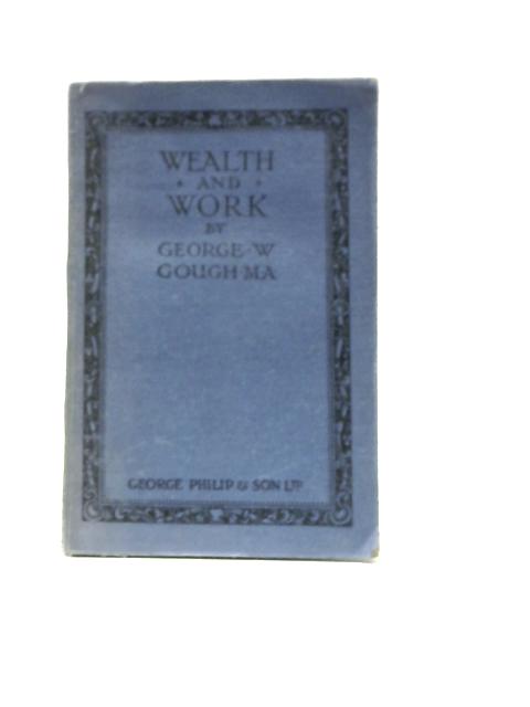 Wealth and Work By George Woolley Gough