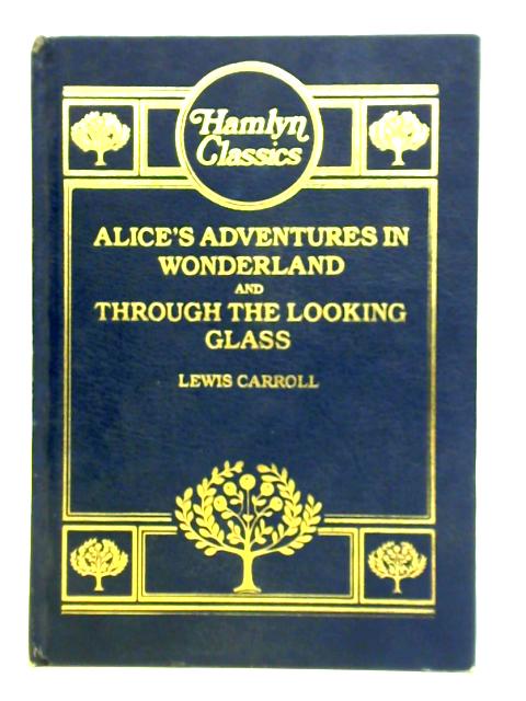 The Adventures of Alice in Wonderland and Through the Looking Glass By Lewis Carroll