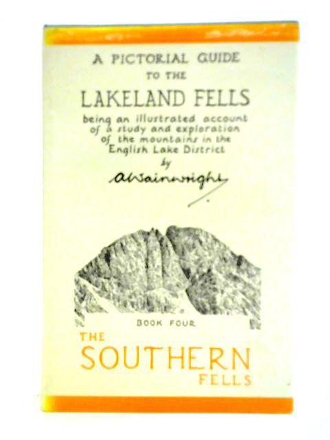 A Pictorial Guide to the Lakeland Fells: Book Four, The Southern Fells By A. Wainwright