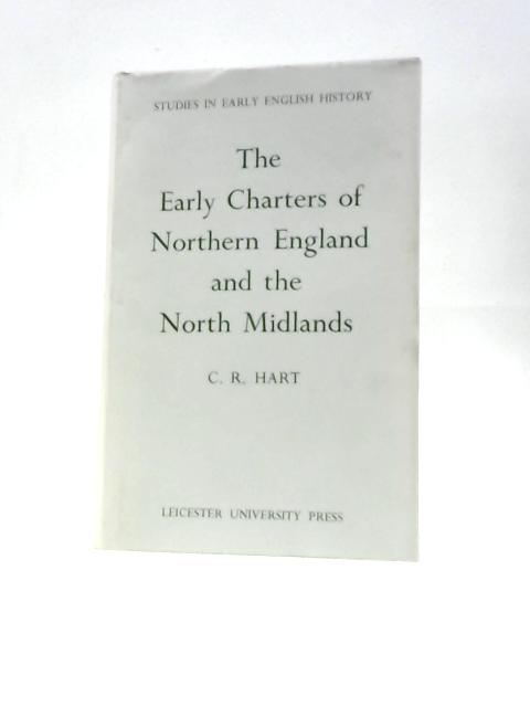 Early Charters of Northern England and the North Midlands (Study in Early English History) von Cyril Roy Hart