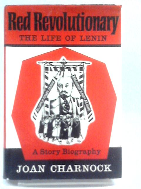 Red Revolutionary. The Life of Lenin von Joan Charnock