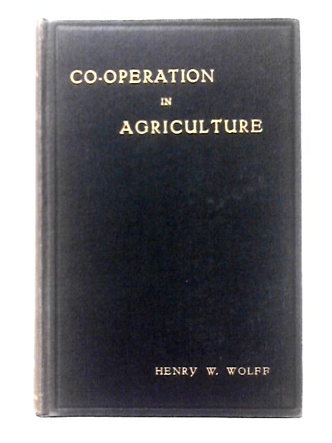Co-Operation in Agriculture By Henry W. Wolff