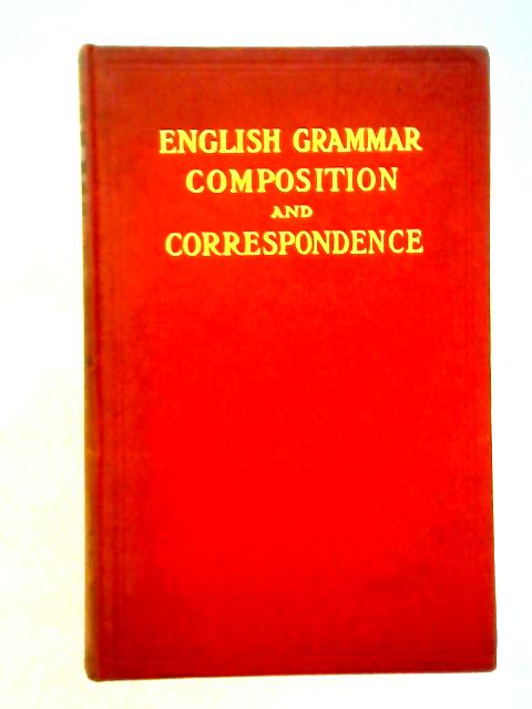 English Grammar Composition and Correspondence von M. Alderton Pink & S. E. Thomas