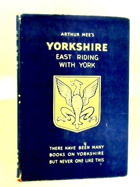 The King's England: Yorkshire East Riding and York City von Arthur Mee