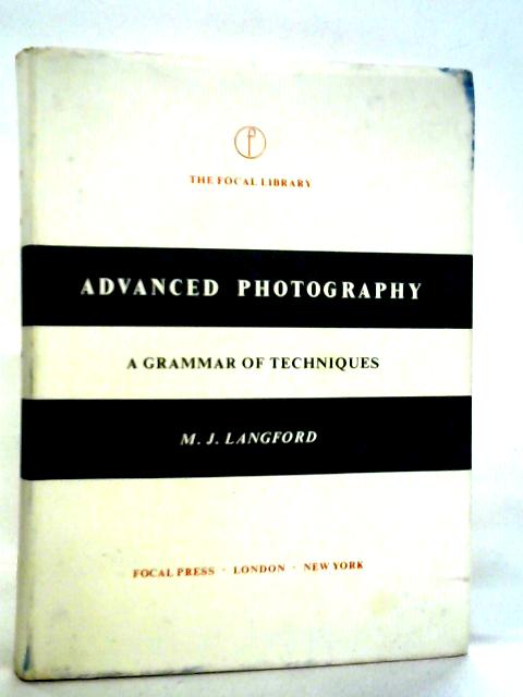 Advanced Photography: A Grammar Of Techniques By Michael Langford