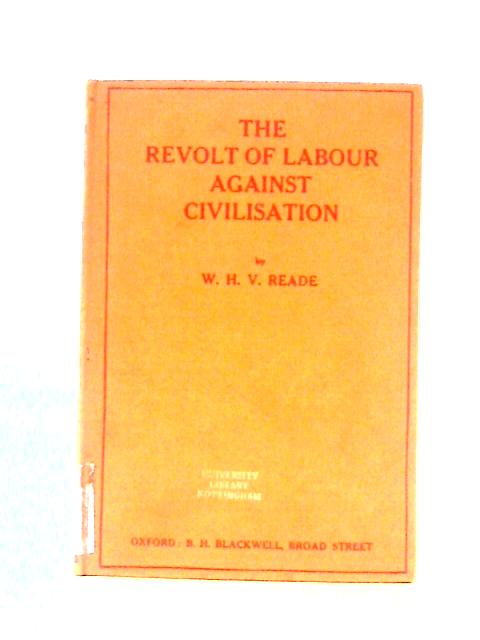 The Revolt of Labour Against Civilisation von W. H. V. Reade